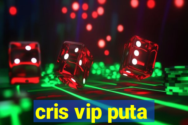 cris vip puta